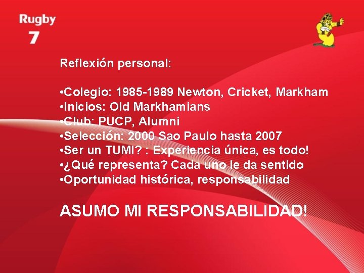 Reflexión personal: • Colegio: 1985 -1989 Newton, Cricket, Markham • Inicios: Old Markhamians •