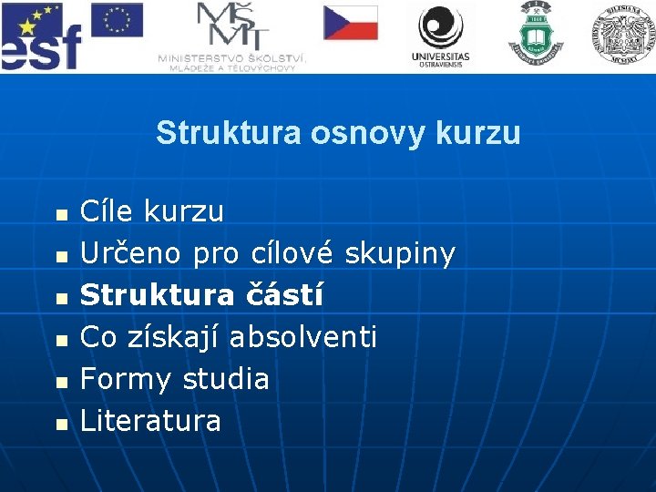 Struktura osnovy kurzu n n n Cíle kurzu Určeno pro cílové skupiny Struktura částí