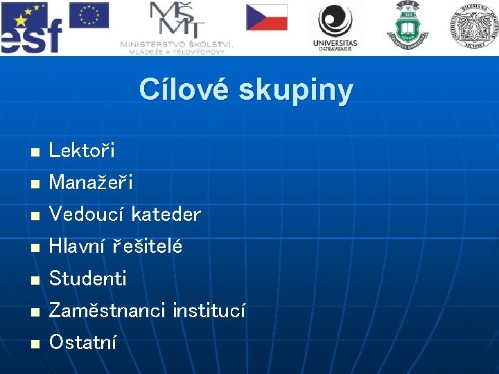 Cílové skupiny n n n n Lektoři Manažeři Vedoucí kateder Hlavní řešitelé Studenti Zaměstnanci