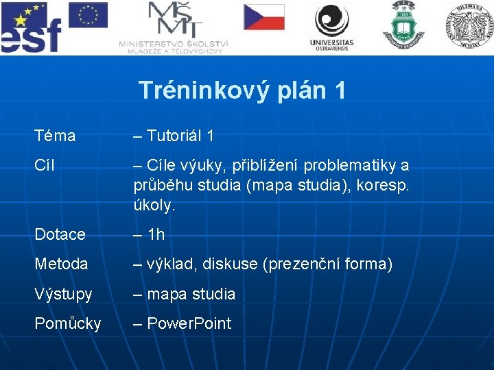 Tréninkový plán 1 Téma – Tutoriál 1 Cíl – Cíle výuky, přiblížení problematiky a