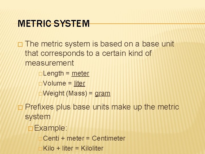 METRIC SYSTEM � The metric system is based on a base unit that corresponds