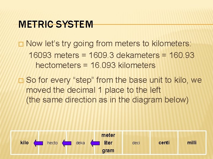 METRIC SYSTEM � Now let’s try going from meters to kilometers: 16093 meters =