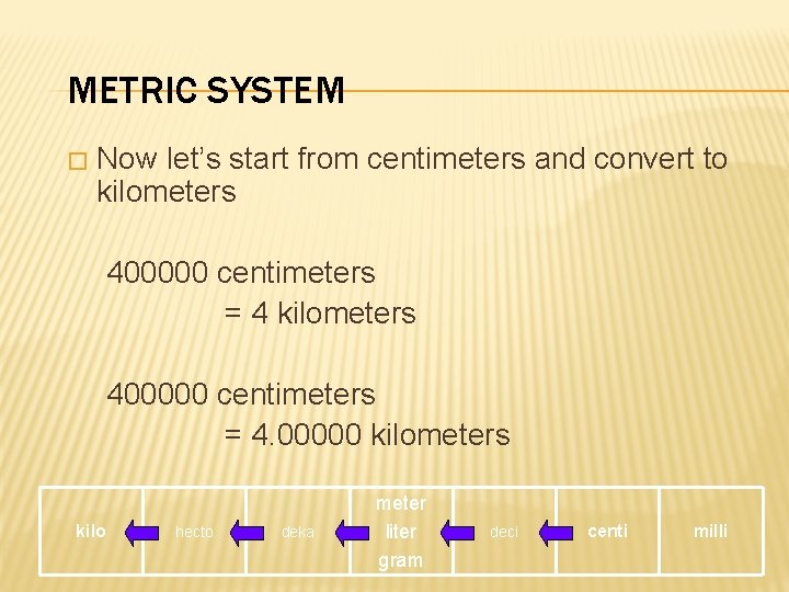 METRIC SYSTEM � Now let’s start from centimeters and convert to kilometers 400000 centimeters
