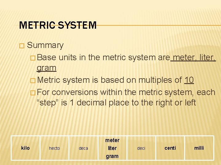 METRIC SYSTEM � Summary � Base units in the metric system are meter, liter,