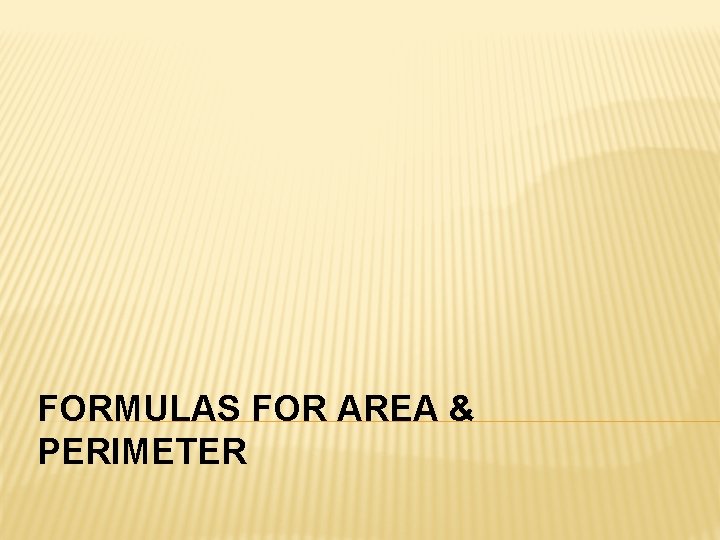  FORMULAS FOR AREA & PERIMETER 