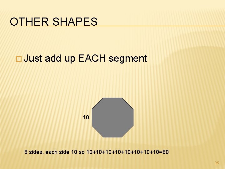 OTHER SHAPES � Just add up EACH segment 10 8 sides, each side 10