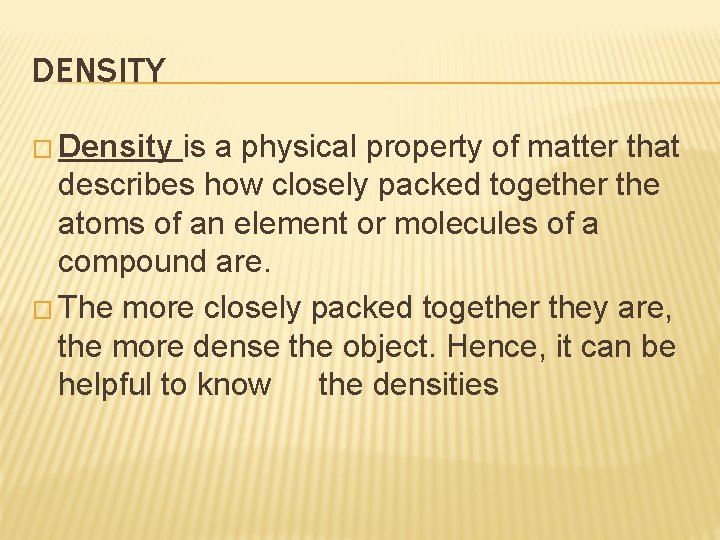 DENSITY � Density is a physical property of matter that describes how closely packed