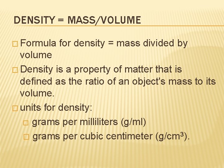 DENSITY = MASS/VOLUME � Formula for density = mass divided by volume � Density