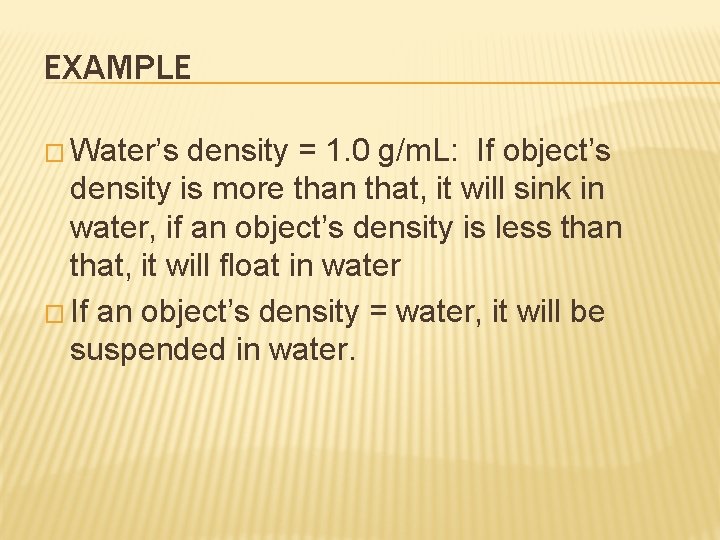 EXAMPLE � Water’s density = 1. 0 g/m. L: If object’s density is more