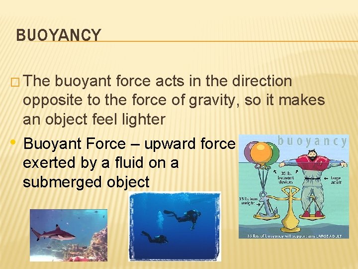 BUOYANCY � The buoyant force acts in the direction opposite to the force of
