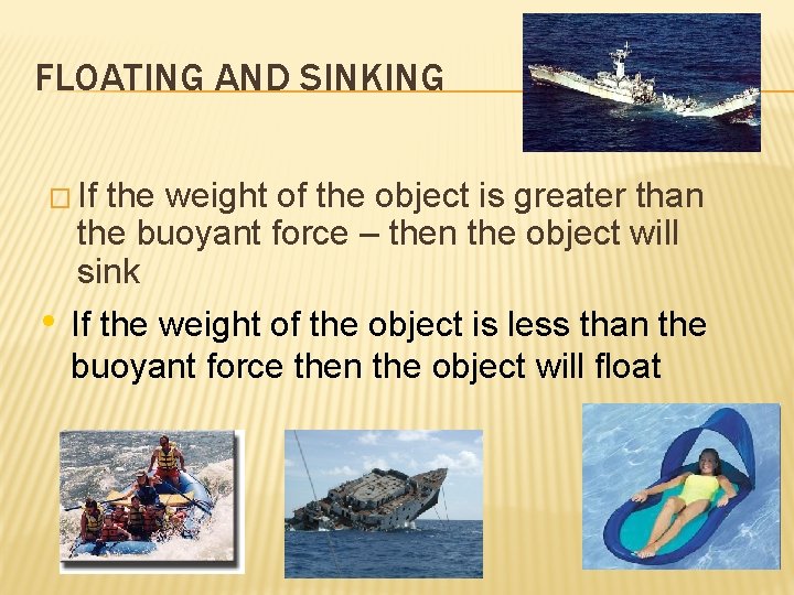 FLOATING AND SINKING � If the weight of the object is greater than •