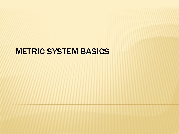 METRIC SYSTEM BASICS 