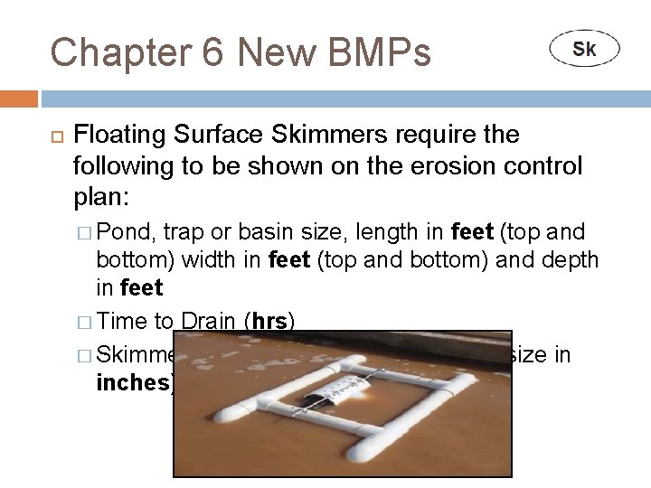 Chapter 6 New BMPs Floating Surface Skimmers require the following to be shown on