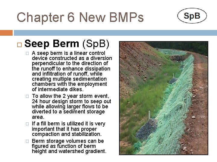 Chapter 6 New BMPs Seep Berm (Sp. B) � � A seep berm is