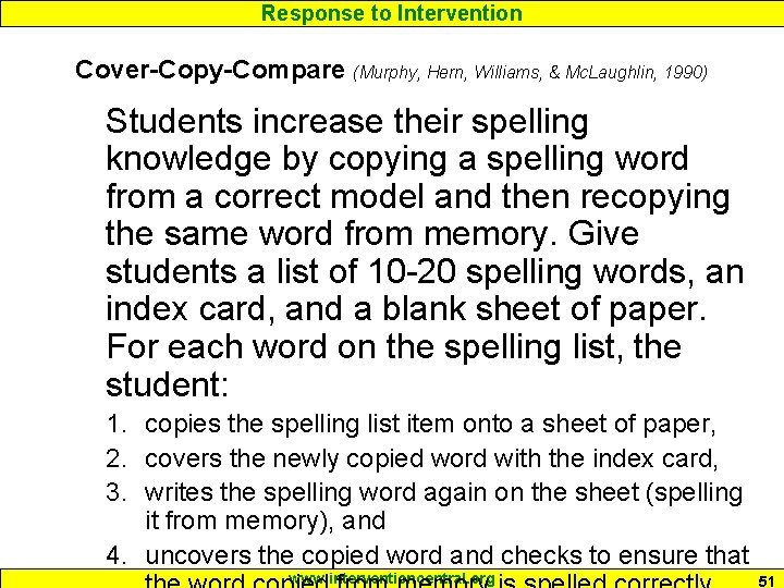 Response to Intervention Cover-Copy-Compare (Murphy, Hern, Williams, & Mc. Laughlin, 1990) Students increase their