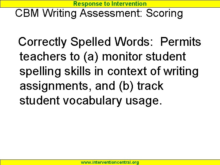 Response to Intervention CBM Writing Assessment: Scoring Correctly Spelled Words: Permits teachers to (a)