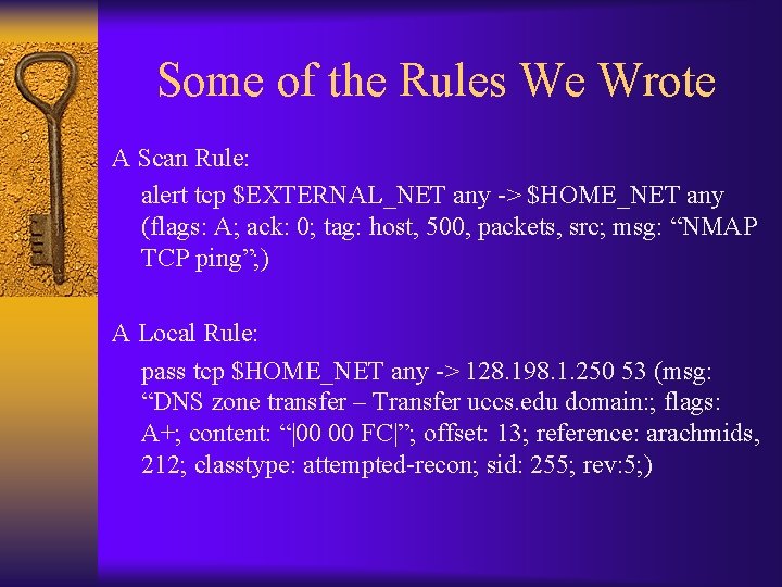 Some of the Rules We Wrote A Scan Rule: alert tcp $EXTERNAL_NET any ->