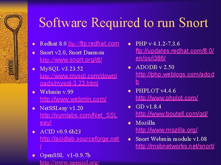 Software Required to run Snort ¨ Redhat 8. 0 ftp: //ftp. redhat. com ¨