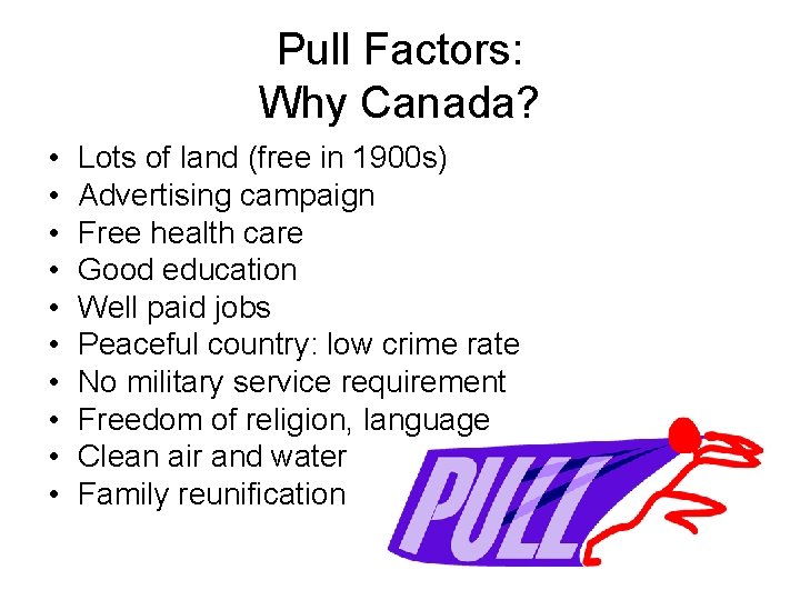 Pull Factors: Why Canada? • • • Lots of land (free in 1900 s)