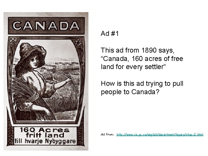 Ad #1 This ad from 1890 says, “Canada, 160 acres of free land for