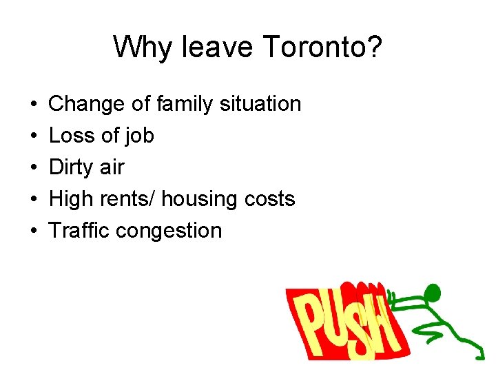 Why leave Toronto? • • • Change of family situation Loss of job Dirty