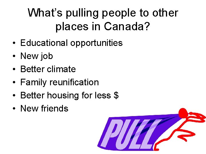 What’s pulling people to other places in Canada? • • • Educational opportunities New