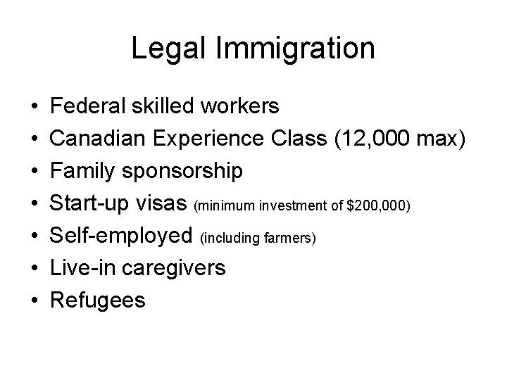 Legal Immigration • • Federal skilled workers Canadian Experience Class (12, 000 max) Family