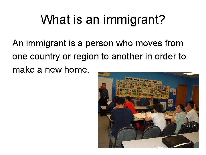 What is an immigrant? An immigrant is a person who moves from one country