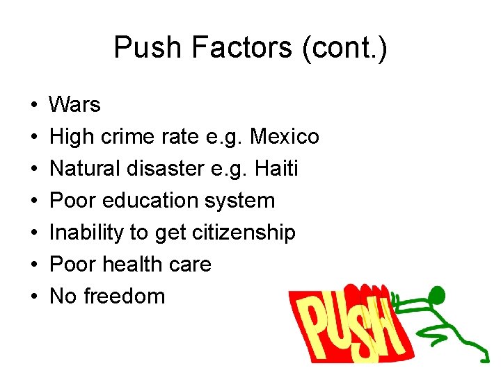 Push Factors (cont. ) • • Wars High crime rate e. g. Mexico Natural