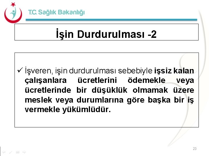 İşin Durdurulması -2 ü İşveren, işin durdurulması sebebiyle işsiz kalan çalışanlara ücretlerini ödemekle veya