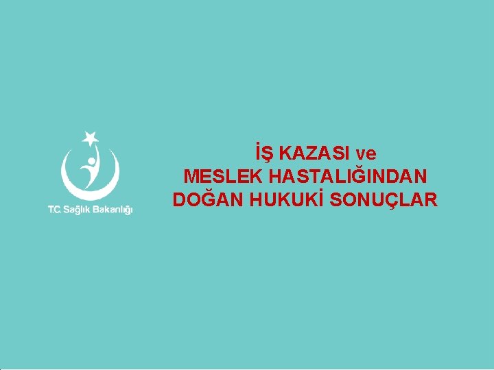 İŞ KAZASI ve MESLEK HASTALIĞINDAN DOĞAN HUKUKİ SONUÇLAR 