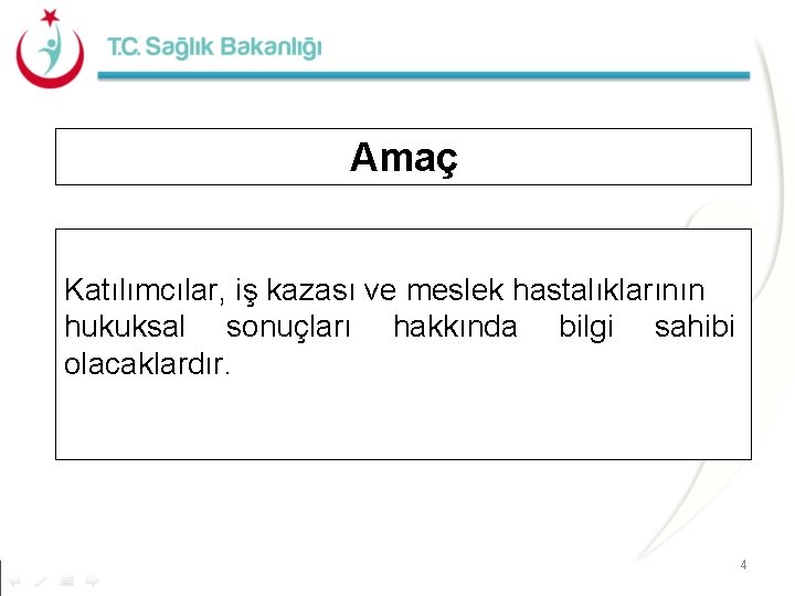 Amaç Katılımcılar, iş kazası ve meslek hastalıklarının hukuksal sonuçları hakkında bilgi sahibi olacaklardır. 4