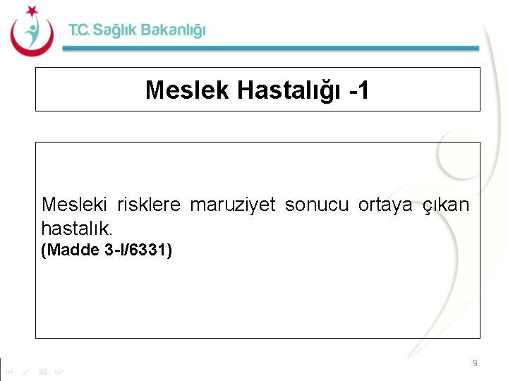 Meslek Hastalığı -1 Mesleki risklere maruziyet sonucu ortaya çıkan hastalık. (Madde 3 -l/6331) 9