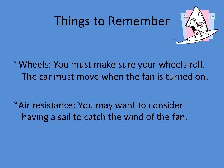 Things to Remember *Wheels: You must make sure your wheels roll. The car must