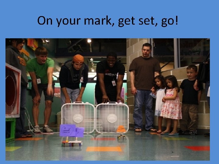 On your mark, get set, go! 