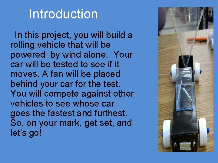 Introduction In this project, you will build a rolling vehicle that will be powered
