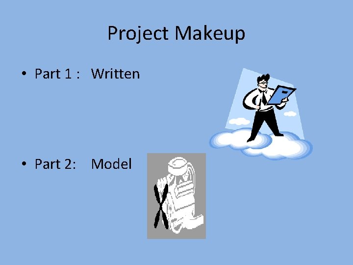 Project Makeup • Part 1 : Written • Part 2: Model 