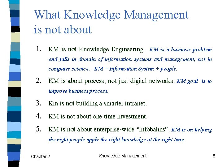 What Knowledge Management is not about 1. KM is not Knowledge Engineering. KM is