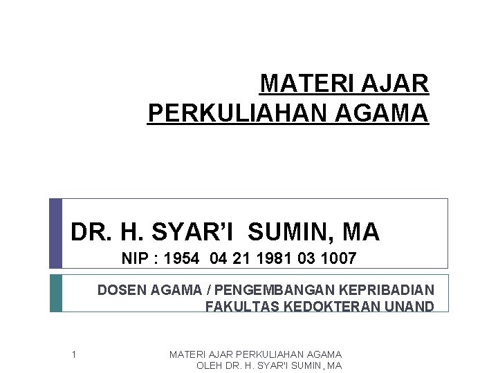 MATERI AJAR PERKULIAHAN AGAMA DR. H. SYAR’I SUMIN, MA NIP : 1954 04 21