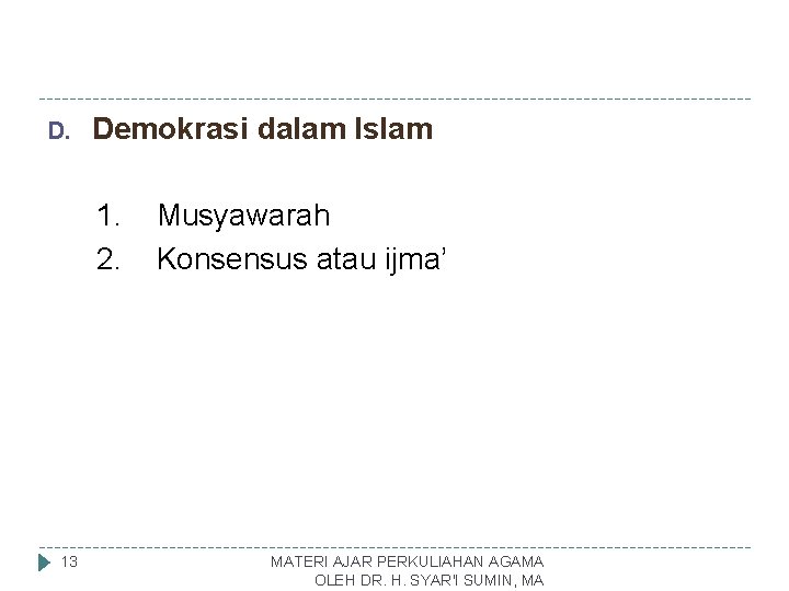 D. Demokrasi dalam Islam 1. 2. 13 Musyawarah Konsensus atau ijma’ MATERI AJAR PERKULIAHAN