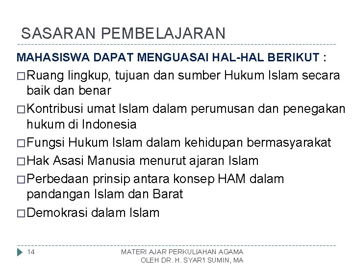 SASARAN PEMBELAJARAN MAHASISWA DAPAT MENGUASAI HAL-HAL BERIKUT : � Ruang lingkup, tujuan dan sumber