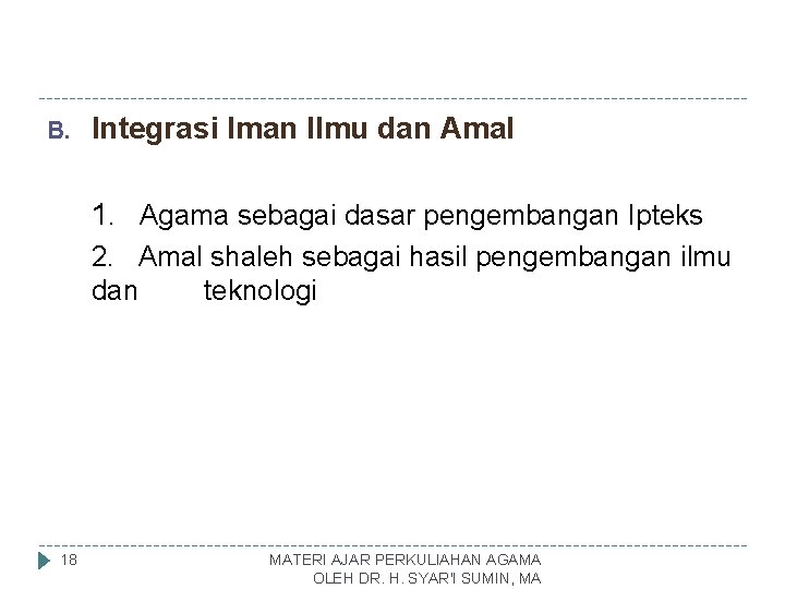 B. Integrasi Iman Ilmu dan Amal 1. Agama sebagai dasar pengembangan Ipteks 2. Amal