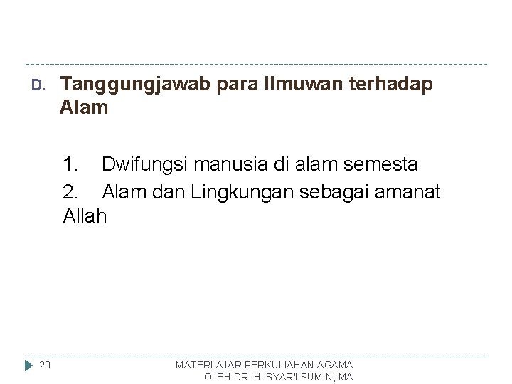 D. Tanggungjawab para Ilmuwan terhadap Alam 1. Dwifungsi manusia di alam semesta 2. Alam