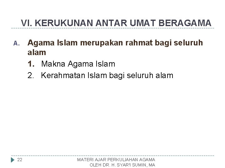 VI. KERUKUNAN ANTAR UMAT BERAGAMA A. 22 Agama Islam merupakan rahmat bagi seluruh alam
