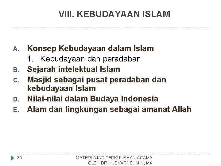 VIII. KEBUDAYAAN ISLAM A. B. C. D. E. 30 Konsep Kebudayaan dalam Islam 1.