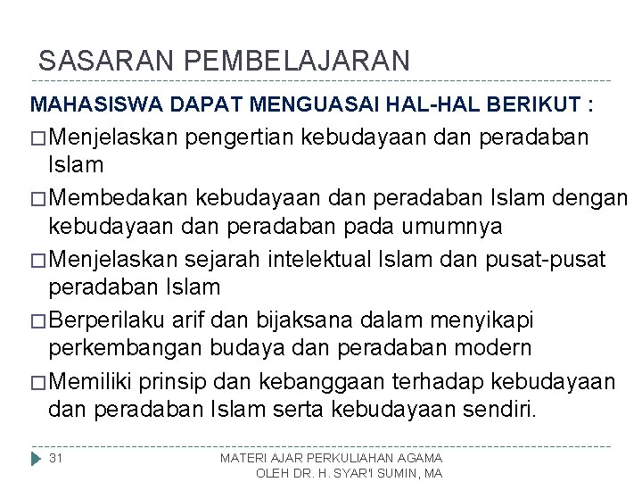 SASARAN PEMBELAJARAN MAHASISWA DAPAT MENGUASAI HAL-HAL BERIKUT : � Menjelaskan pengertian kebudayaan dan peradaban