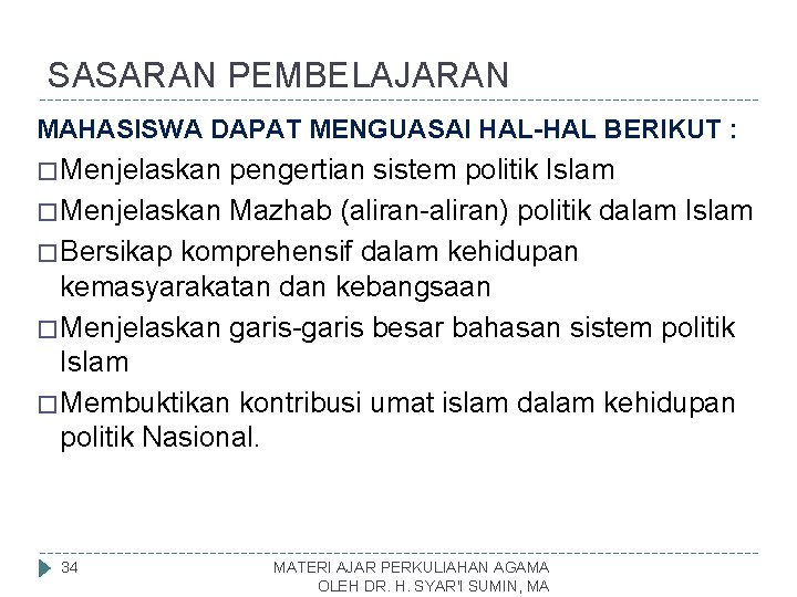 SASARAN PEMBELAJARAN MAHASISWA DAPAT MENGUASAI HAL-HAL BERIKUT : � Menjelaskan pengertian sistem politik Islam