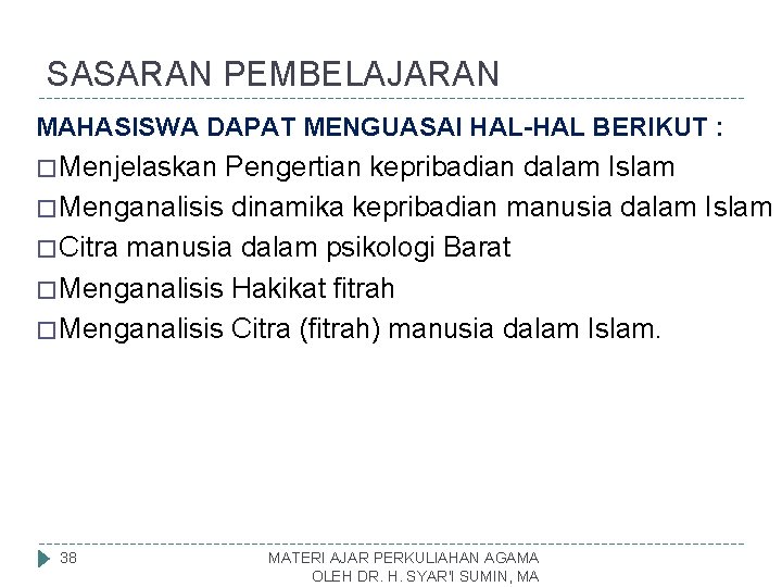 SASARAN PEMBELAJARAN MAHASISWA DAPAT MENGUASAI HAL-HAL BERIKUT : � Menjelaskan Pengertian kepribadian dalam Islam