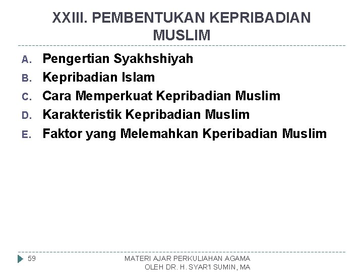 XXIII. PEMBENTUKAN KEPRIBADIAN MUSLIM A. B. C. D. E. 59 Pengertian Syakhshiyah Kepribadian Islam