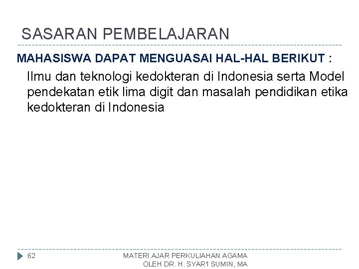 SASARAN PEMBELAJARAN MAHASISWA DAPAT MENGUASAI HAL-HAL BERIKUT : Ilmu dan teknologi kedokteran di Indonesia